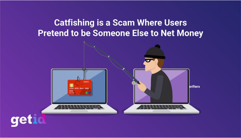 Catfishing is a scam where users pretend to be someone else to net money